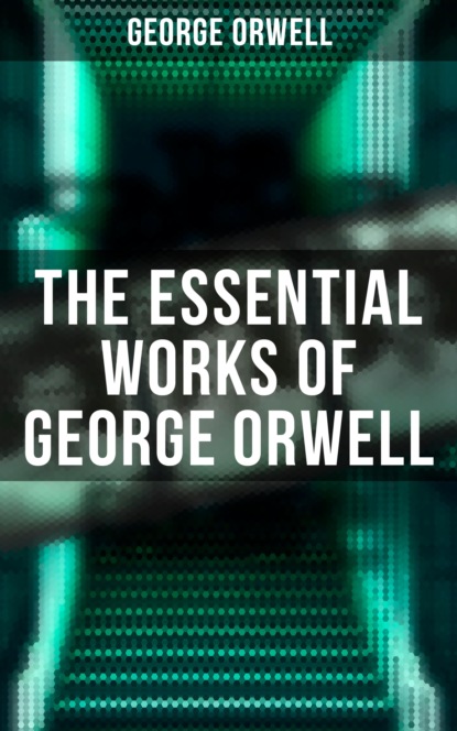 George Orwell - The Essential Works of George Orwell