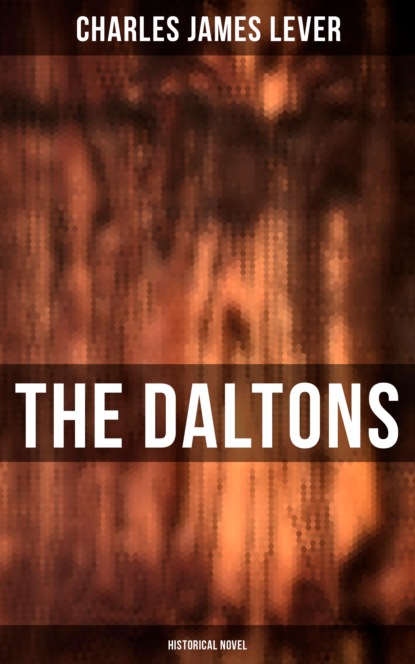 Charles James Lever - The Daltons (Historical Novel)