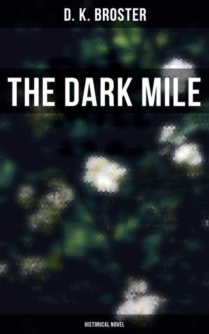 D. K. Broster - The Dark Mile (Historical Novel)