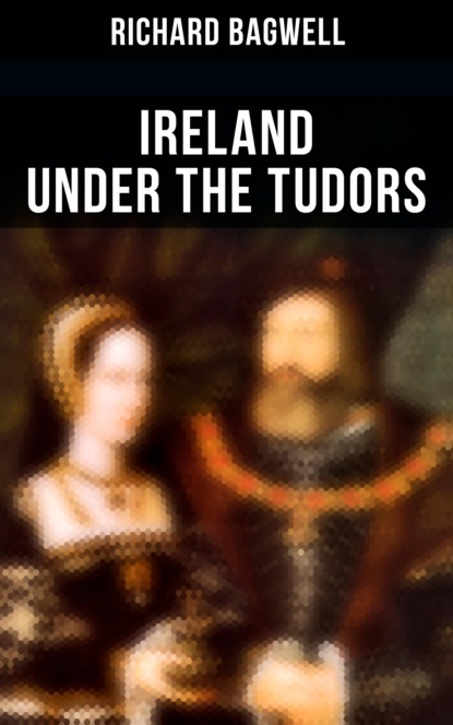 Bagwell Richard - Ireland under the Tudors