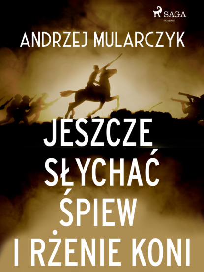 Andrzej Mularczyk - Jeszcze słychać śpiew i rżenie koni