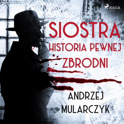 Andrzej Mularczyk - Siostra. Historia pewnej zbrodni