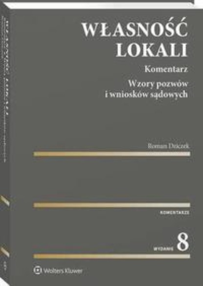 Roman Dziczek - Własność lokali. Komentarz. Wzory pozwów i wniosków sądowych