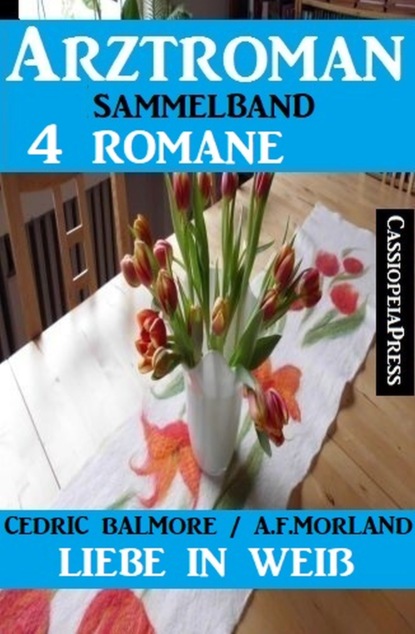 

Liebe in Weiß: Arztroman Sammelband 4 Romane