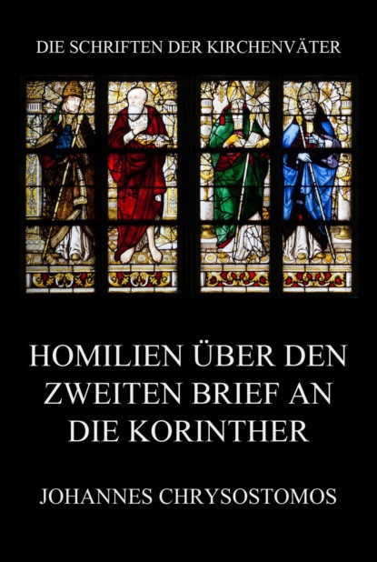 Johannes Chrysostomos - Homilien über den zweiten Brief an die Korinther