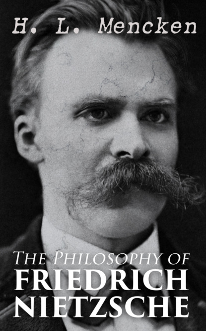 H. L. Mencken - The Philosophy of Friedrich Nietzsche