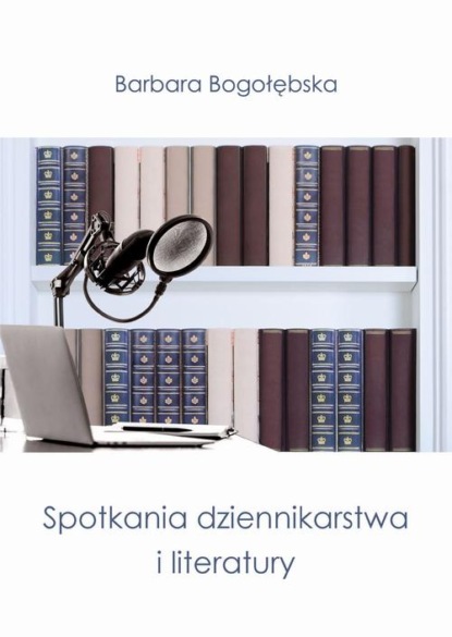 

Spotkania dziennikarstwa i literatury