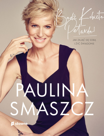 Paulina Smaszcz - Bądź Kobietą Petardą!
