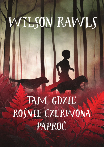 Wilson  Rawls - Tam, gdzie rośnie czerwona paproć