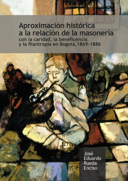 José Eduardo Rueda Enciso - Aproximación histórica a la relación de la masonería