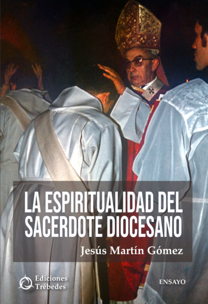 Jesús Martín Gómez - La espiritualidad del sacerdote diocesano