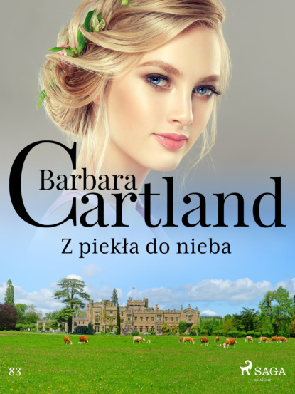 Барбара Картленд - Z piekła do nieba - Ponadczasowe historie miłosne Barbary Cartland
