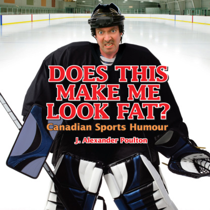 Ксюша Ангел - Does This Make Me Look Fat? - Canadian Sports Humour (Unabridged)