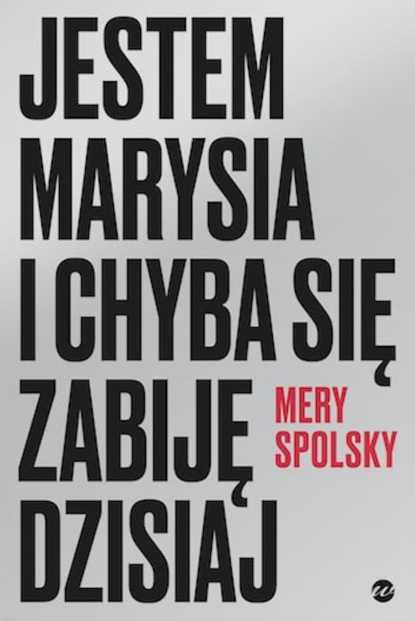 Mery Spolsky - Jestem Marysia i chyba się zabiję dzisiaj