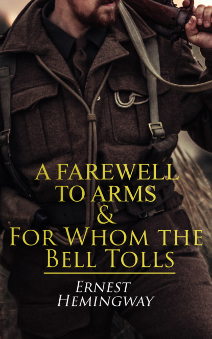 Ernest Hemingway - A Farewell to Arms & For Whom the Bell Tolls
