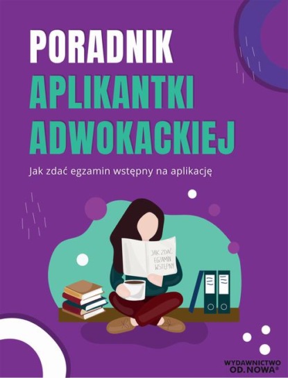 

Poradnik aplikantki adwokackiej jak zdać egzamin na aplikację