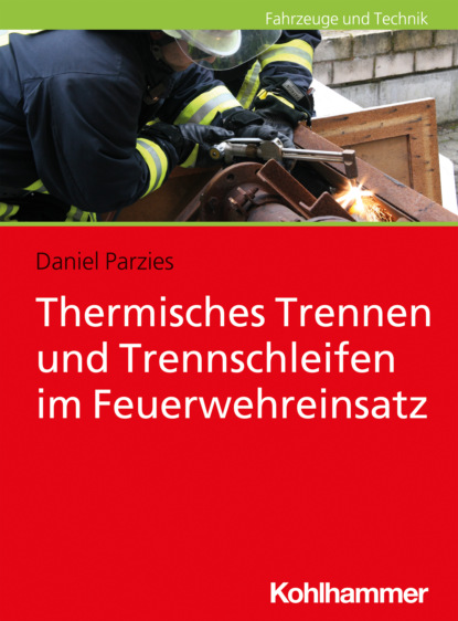 Daniel Parzies - Thermisches Trennen und Trennschleifen im Feuerwehreinsatz