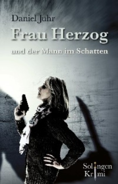 Daniel Juhr - Frau Herzog und der Mann im Schatten