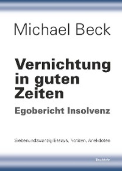 Michael  Beck - Vernichtung in guten Zeiten