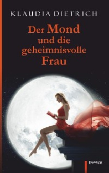 Klaudia Dietrich - Der Mond und die geheimnisvolle Frau