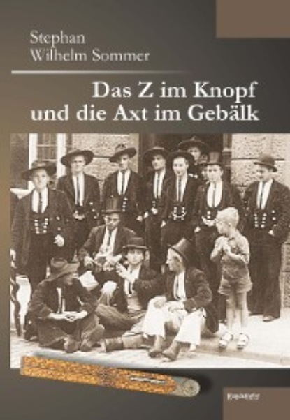 Das Z im Knopf und die Axt im Gebälk