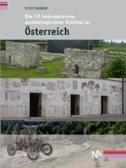 Peter Scherrer - Die 50 bekanntesten archäologischen Stätten in Österreich