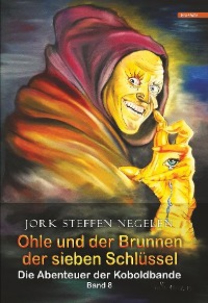 Jork Steffen Negelen - Ohle und der Brunnen der sieben Schlüssel: Die Abenteuer der Koboldbande (Band 8)