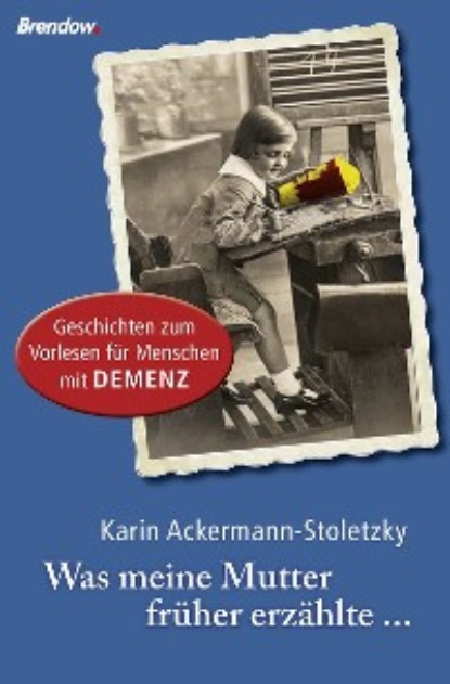 Was meine Mutter früher erzählte - Karin Ackermann-Stoletzky