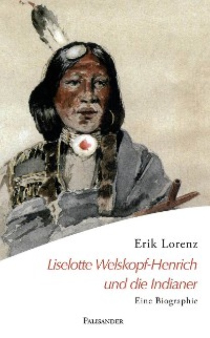 Erik Lorenz - Liselotte Welskopf-Henrich und die Indianer