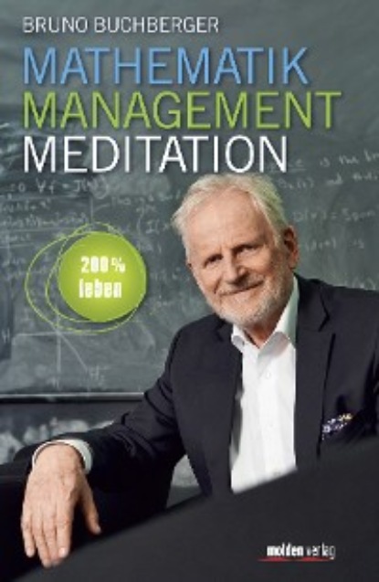 Bruno Buchberger - Mathematik – Management – Meditation