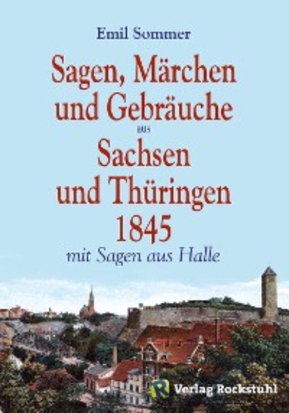 Harald Rockstuhl - Sagen, Märchen und Gebräuche aus Sachsen und Thüringen 1845