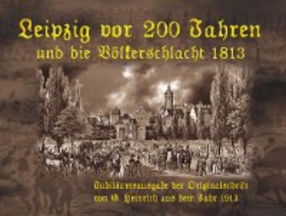 Tino Hemmann - Leipzig vor 200 Jahren und die Völkerschlacht 1813