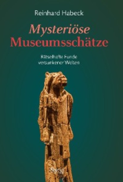 Reinhard Habeck - Mysteriöse Museumsschätze