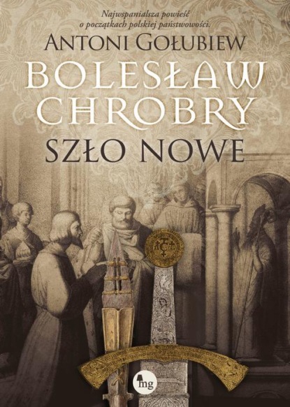 Antoni Gołubiew - Bolesław Chrobry. Szło nowe