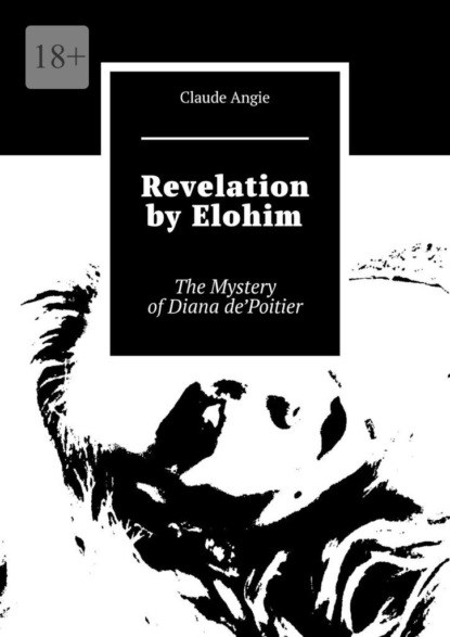 Revelation byElohim. The Mystery ofDiana dePoitier