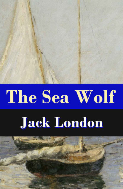 Jack London - The Sea Wolf (Unabridged)