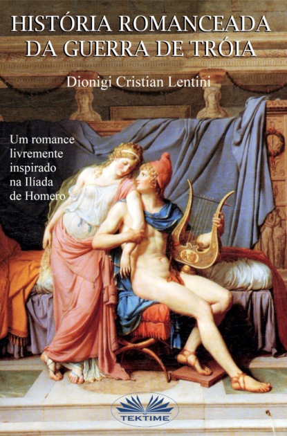 Dionigi Cristian Lentini - Historia Romanceada Da Guerra De Tróia
