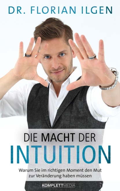 Dr. Florian Ilgen - Die Macht der Intuition