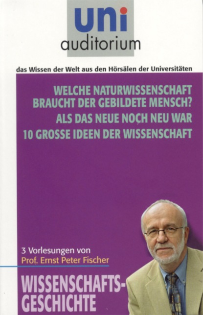 Ernst Peter Fischer - Wissenschaft und Mensch