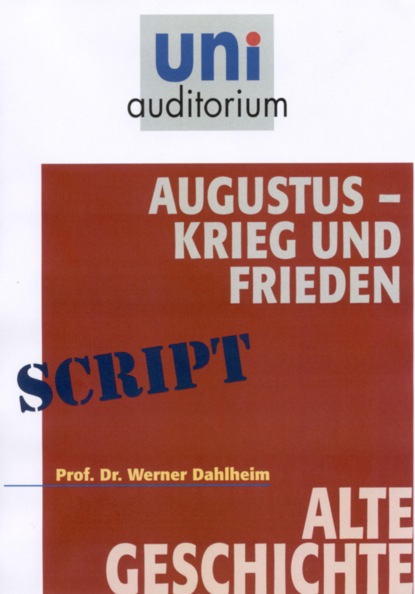 Werner Dahlheim - Augustus - Krieg und Frieden