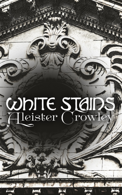 Aleister Crowley - White Stains