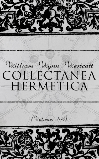 William Wynn Westcott - Collectanea Hermetica (Volumes 1-10)
