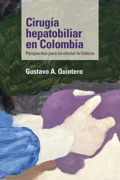 Cirugía hepatobiliar en Colombia - Gustavo A. Quintero