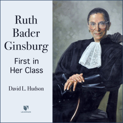 Ксюша Ангел - Justice Ruth Bader Ginsburg - First In Her Class (Unabridged)