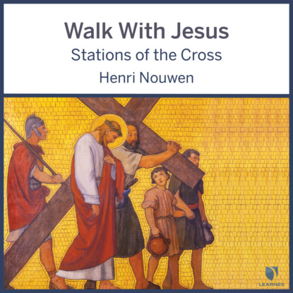 Henri J. M. Nouwen - Walk With Jesus - Stations of the Cross (Unabridged)