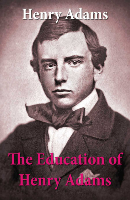 Henry  Adams - The Education of Henry Adams