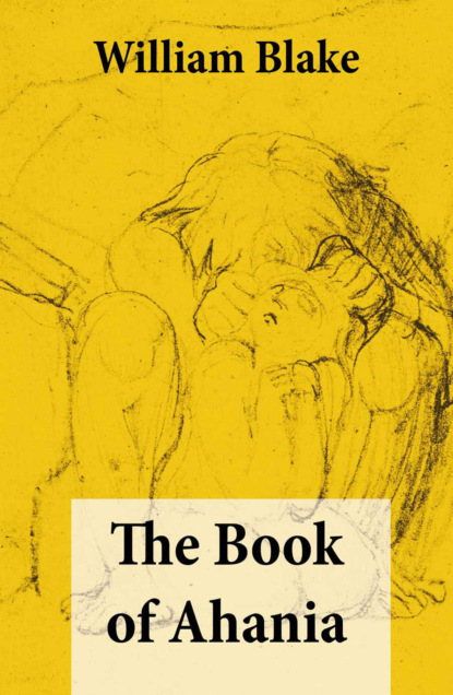 William Blake - The Book of Ahania (Illuminated Manuscript with the Original Illustrations of William Blake)