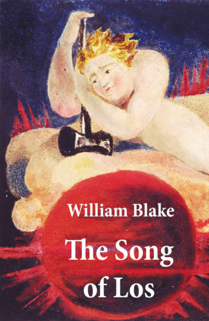 William Blake - The Song of Los (Illuminated Manuscript with the Original Illustrations of William Blake)