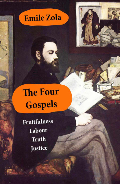 Emile Zola - The Four Gospels: Fruitfulness + Labour + Truth - Justice (unfinished)