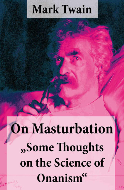 Mark Twain - On Masturbation: "Some Thoughts on the Science of Onanism"